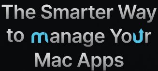 The Smarter Way To Manage Your Mac Apps